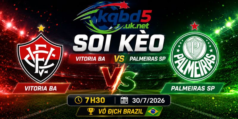 Soi Kèo Vitoria BA Vs Palmeiras SP - 7H30 Ngày 30/7/2026 - Vô Địch Brazil